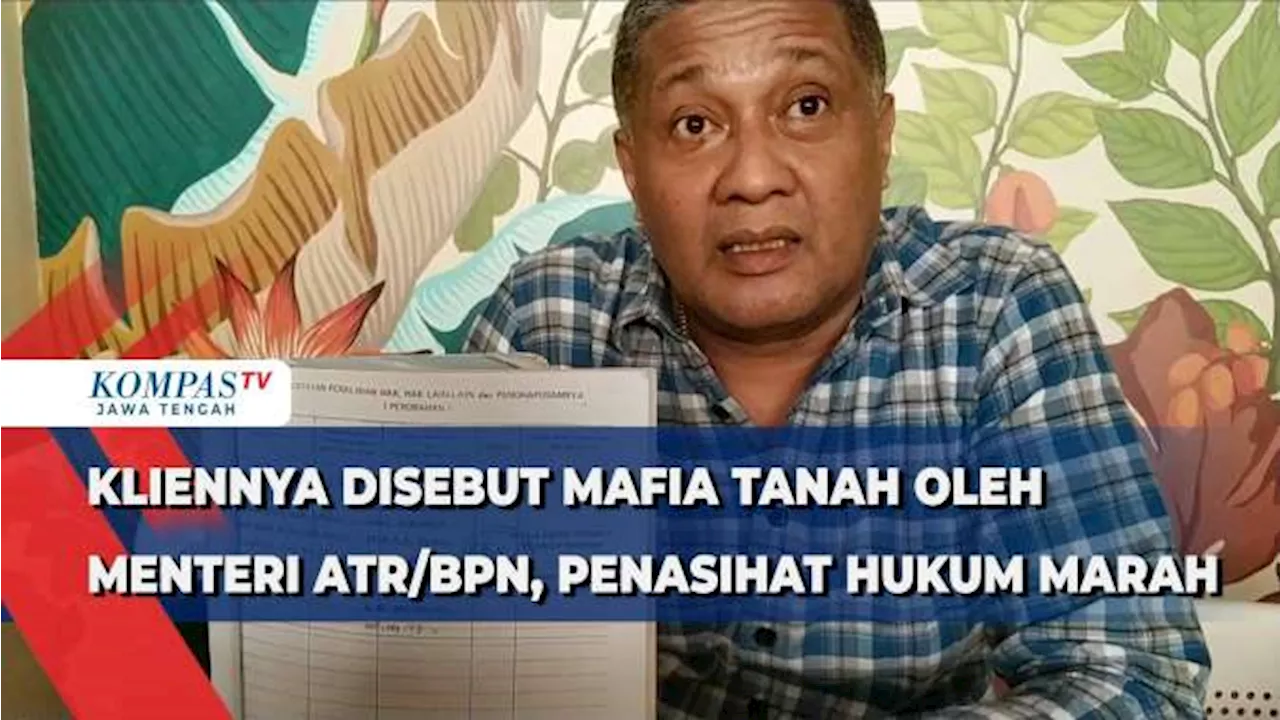 Kliennya Disebut Mafia Tanah oleh Menteri ATR/BPN, Penasihat Hukum Marah