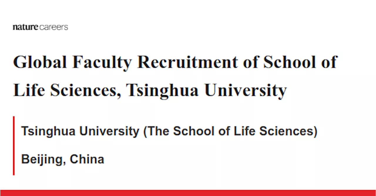 Global Faculty Recruitment of School of Life Sciences, Tsinghua University - Beijing, China job with Tsinghua University (The School of Life Sciences)