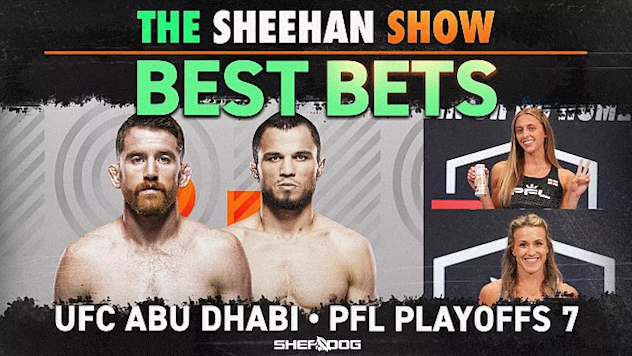 The Sheehan Show: Best Bets for PFL 7, UFC Abu Dhabi