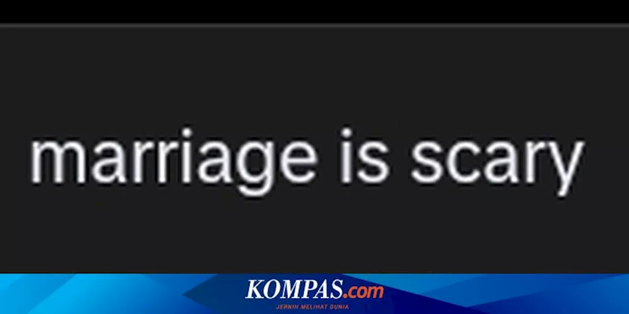 Ramai Tren 'Marriage is Scary', Kenapa Banyak Perempuan Takut Menikah?