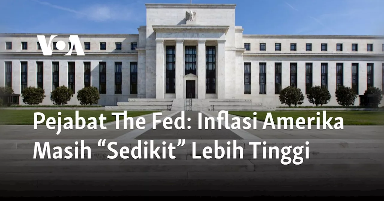 Pejabat The Fed: Inflasi Amerika Masih “Sedikit” Lebih Tinggi