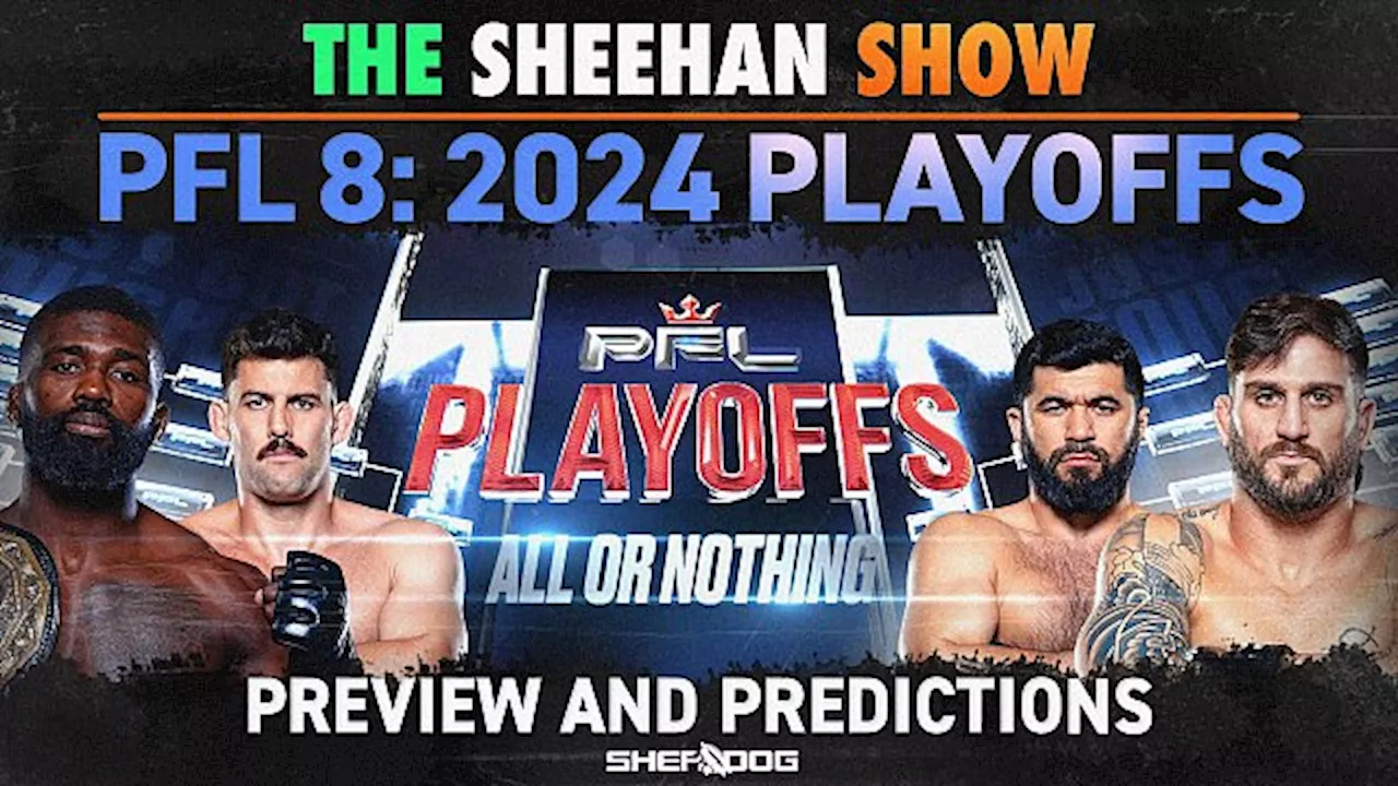 The Sheehan Show: PFL Playoffs 8 Preview