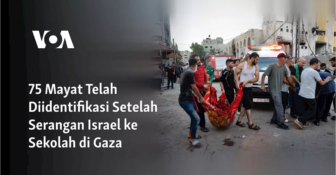 75 Mayat Telah Diidentifikasi Setelah Serangan Israel ke Sekolah di Gaza