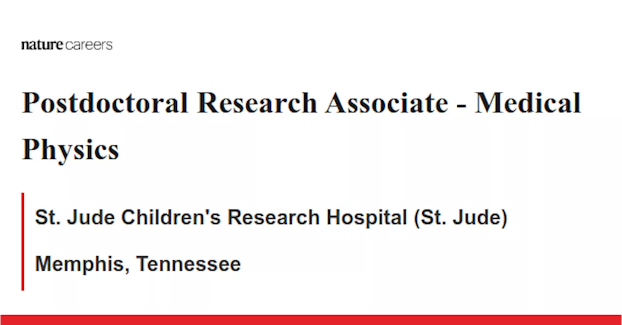  Medical Physics - Memphis, Tennessee job with St. Jude Children&#39;s Research Hospital (St. Jude)