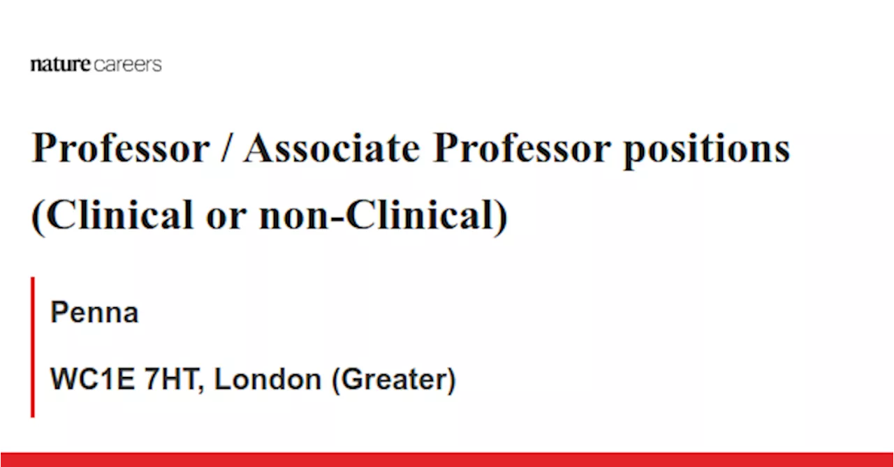 Professor / Associate Professor positions (Clinical or non-Clinical) - WC1E 7HT, London (Greater) job with Penna