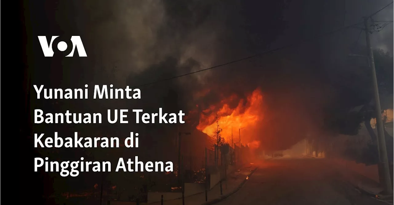 Yunani Minta Bantuan UE Terkat Kebakaran di Pinggiran Athena