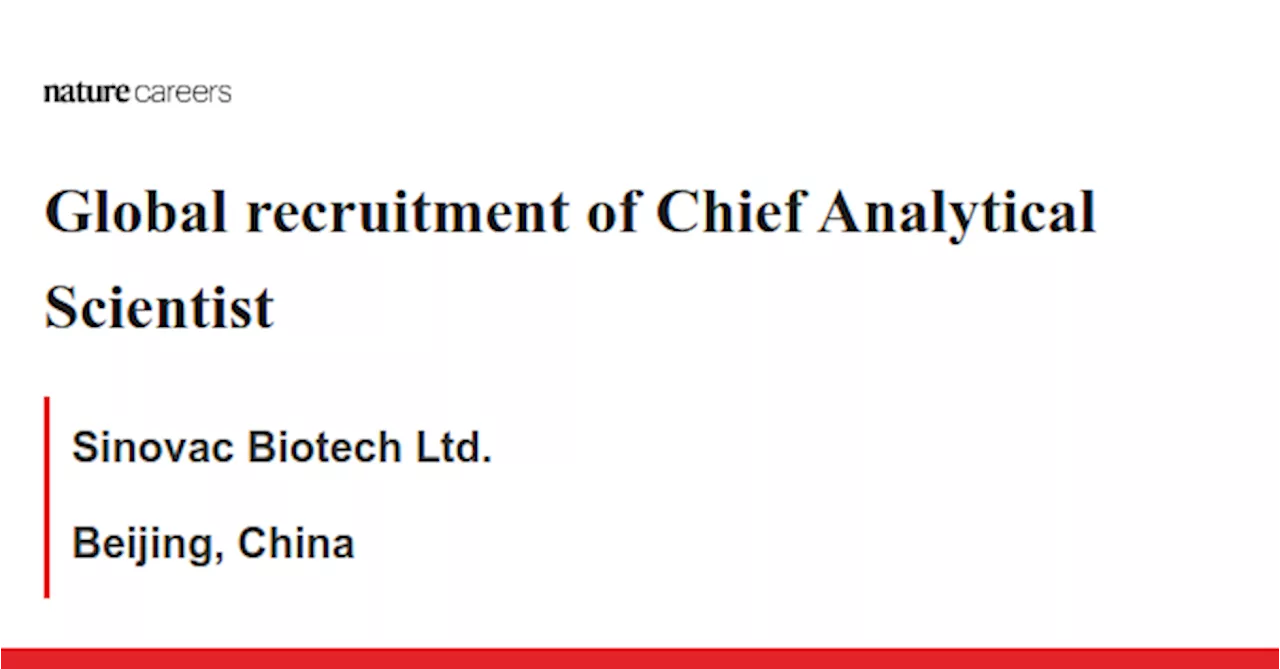 Global recruitment of Chief Analytical Scientist - Beijing, China job with Sinovac Biotech Ltd.