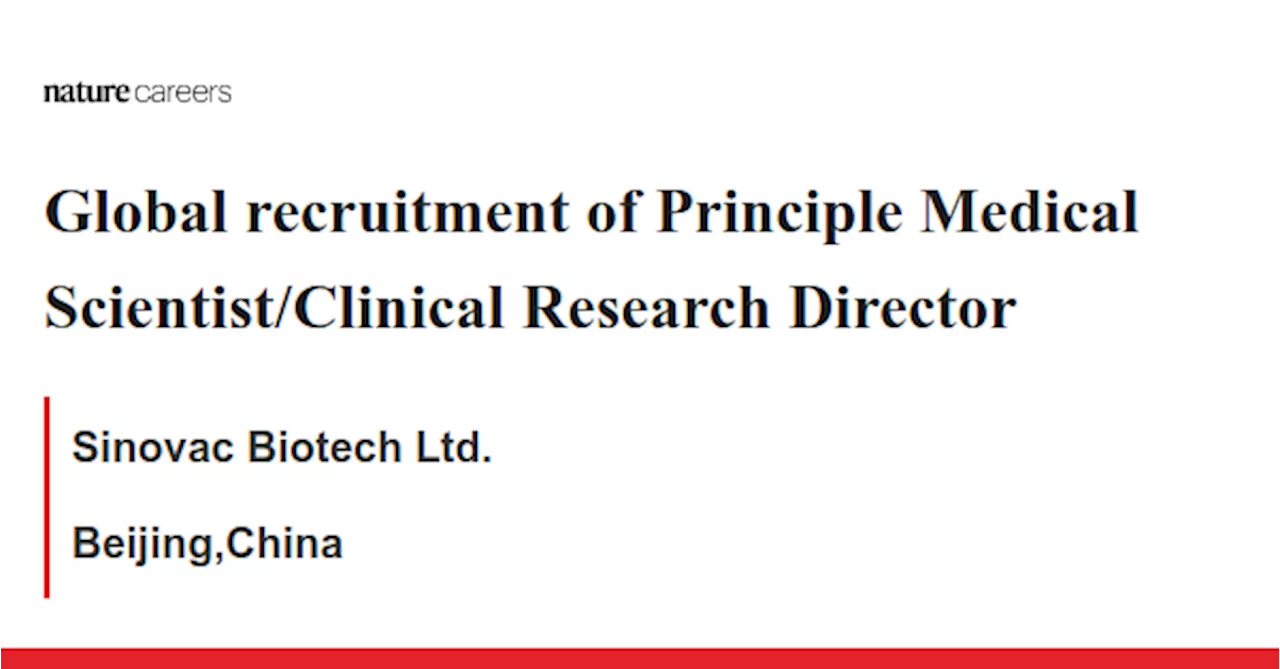 Global recruitment of Principle Medical Scientist/Clinical Research Director - Beijing,China job with Sinovac Biotech Ltd.