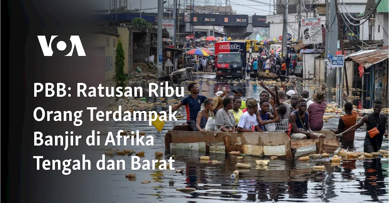 PBB: Ratusan Ribu Orang Terdampak Banjir di Afrika Tengah dan Barat