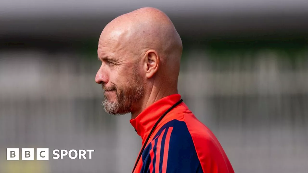 Man Utd: Erik ten Hag says team not ready for Fulham opener in Premier League