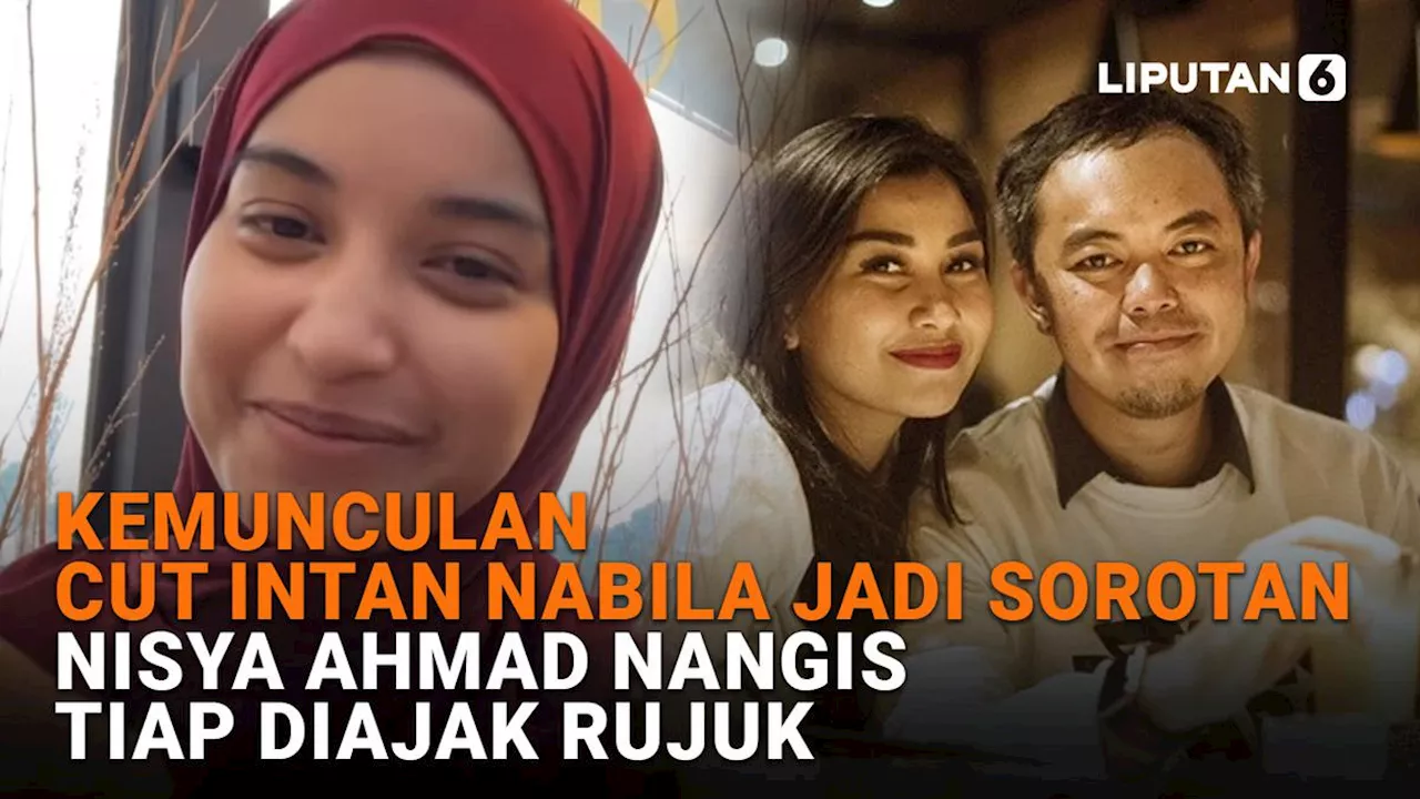 Kemunculan Cut Intan Nabila Jadi Sorotan, Nisya Ahmad Nangis Tiap Diajak Rujuk