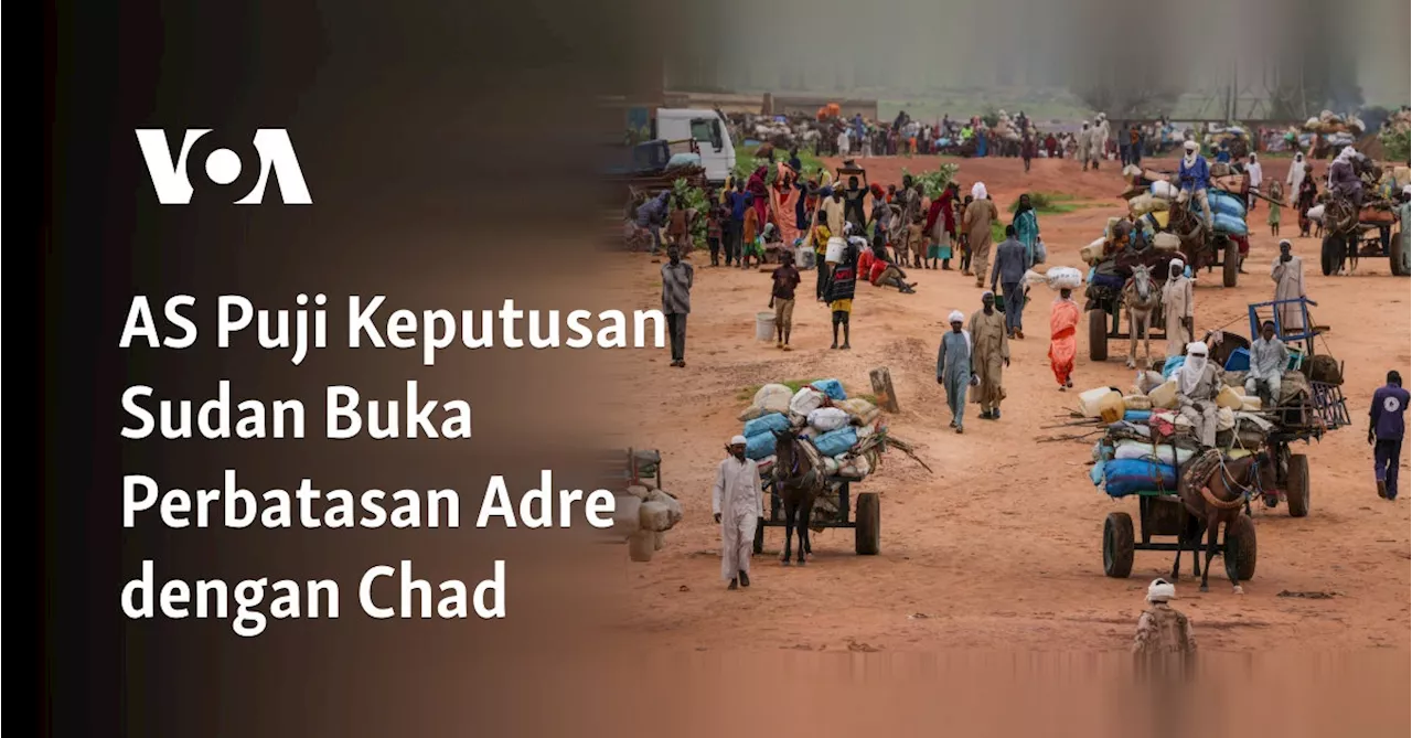 AS Puji Keputusan Sudan Buka Perbatasan Adre dengan Chad