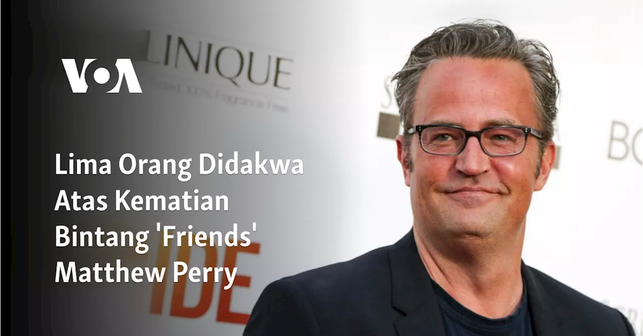 Lima Orang Didakwa Atas Kematian Bintang 'Friends' Matthew Perry