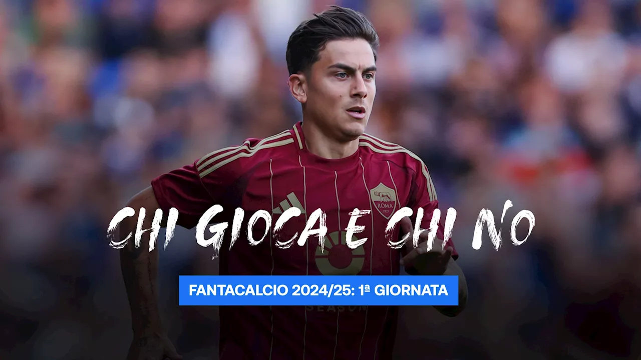 Fantacalcio 1ª giornata, chi gioca, chi no: Bisseck, Chukwueze, Douglas Luiz, Dybala