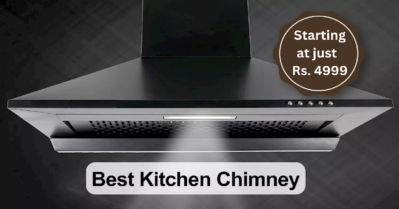 Amazon Sale में टॉप ब्रैंड्स की Kitchen Chimney 4,999 से हो रही है शुरू, मिस न होने दें यह शानदार बचत का मौका