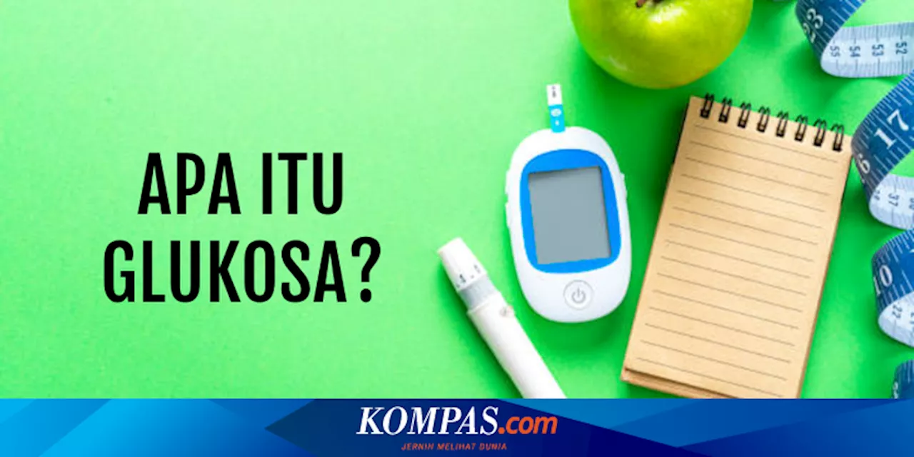 Dapat Memengaruhi Kondisi Diabetes, Apa Itu Glukosa?