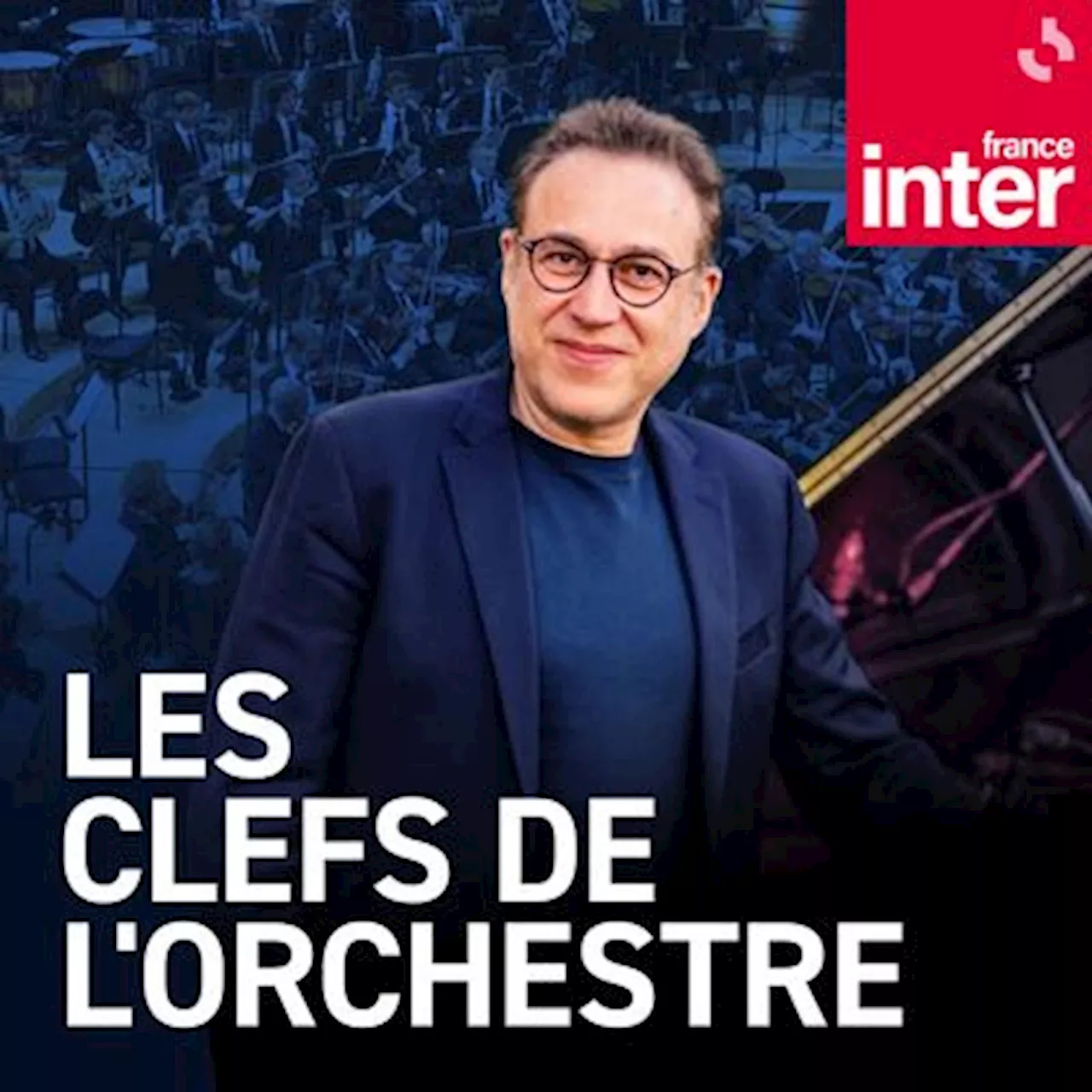 Les Clefs de l'orchestre : écouter le podcast et replay de France Inter