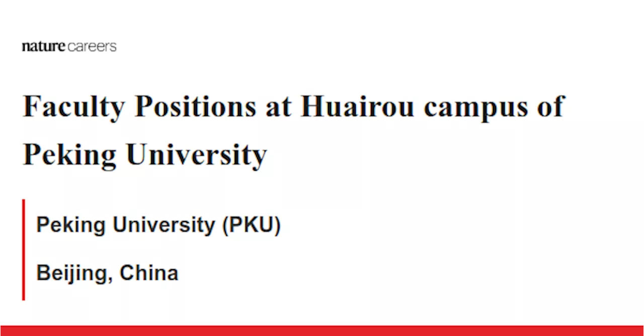 Faculty Positions at Huairou campus of Peking University - Beijing, China job with Peking University (PKU)