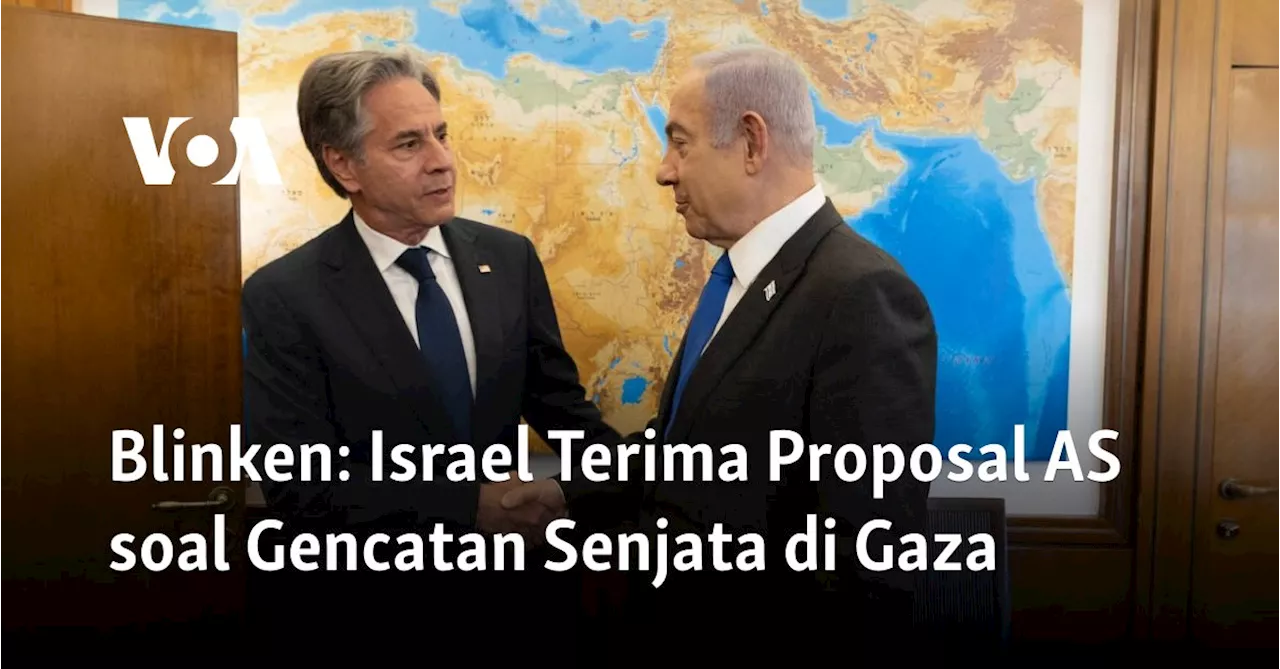 Blinken: Israel Terima Proposal AS soal Gencatan Senjata di Gaza