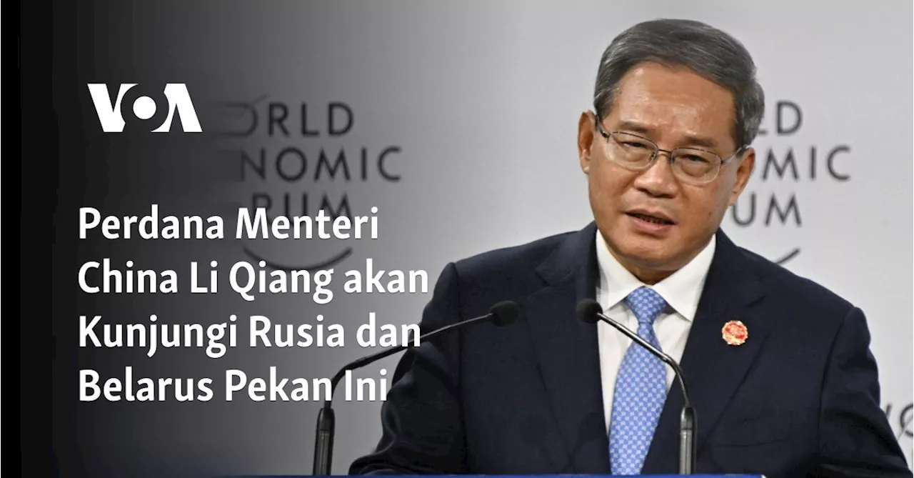 Perdana Menteri China Li Qiang akan Kunjungi Rusia dan Belarus Pekan Ini