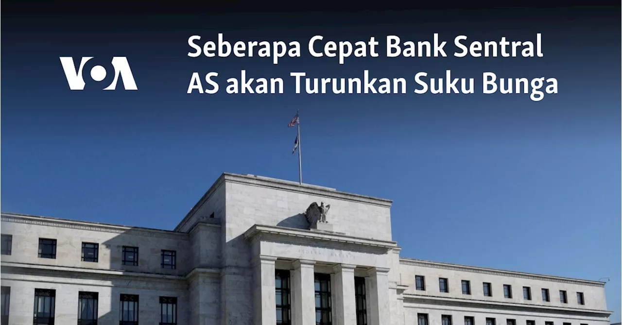 Seberapa Cepat Bank Sentral AS akan Turunkan Suku Bunga