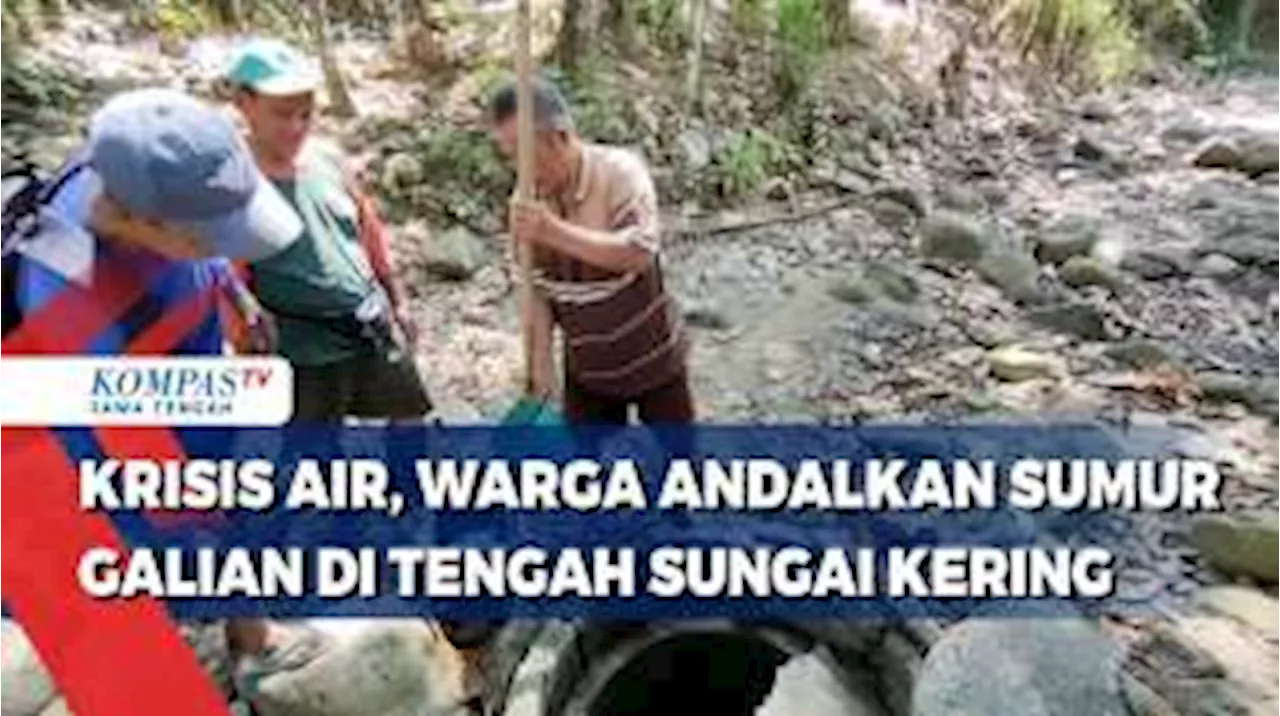 Krisis Air, Warga Andalkan Sumur Galian di Tengah Sungai Kering