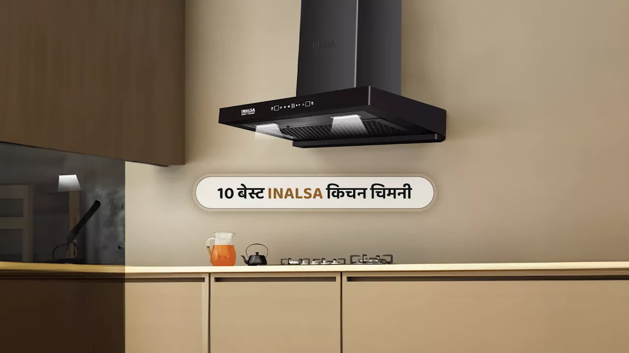 10 बेस्ट Inalsa Kitchen Chimney में से चुनिए अपने किचन का साथी