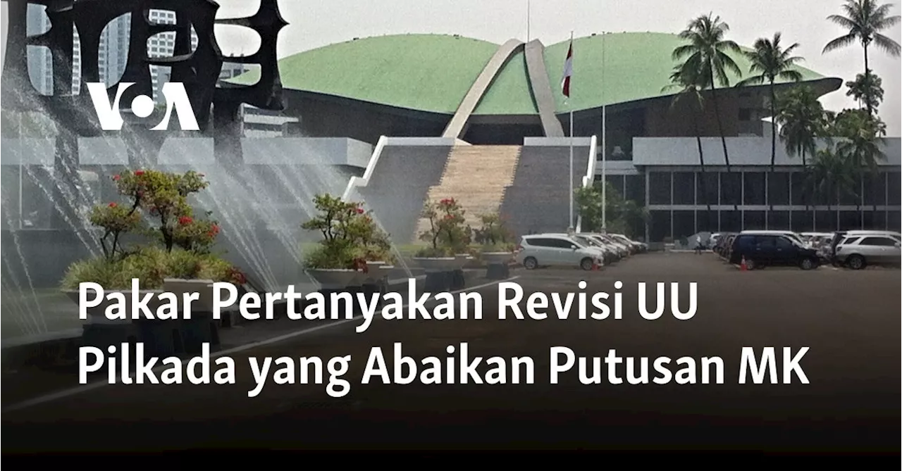 Pakar Pertanyakan Revisi UU Pilkada yang Abaikan Putusan MK