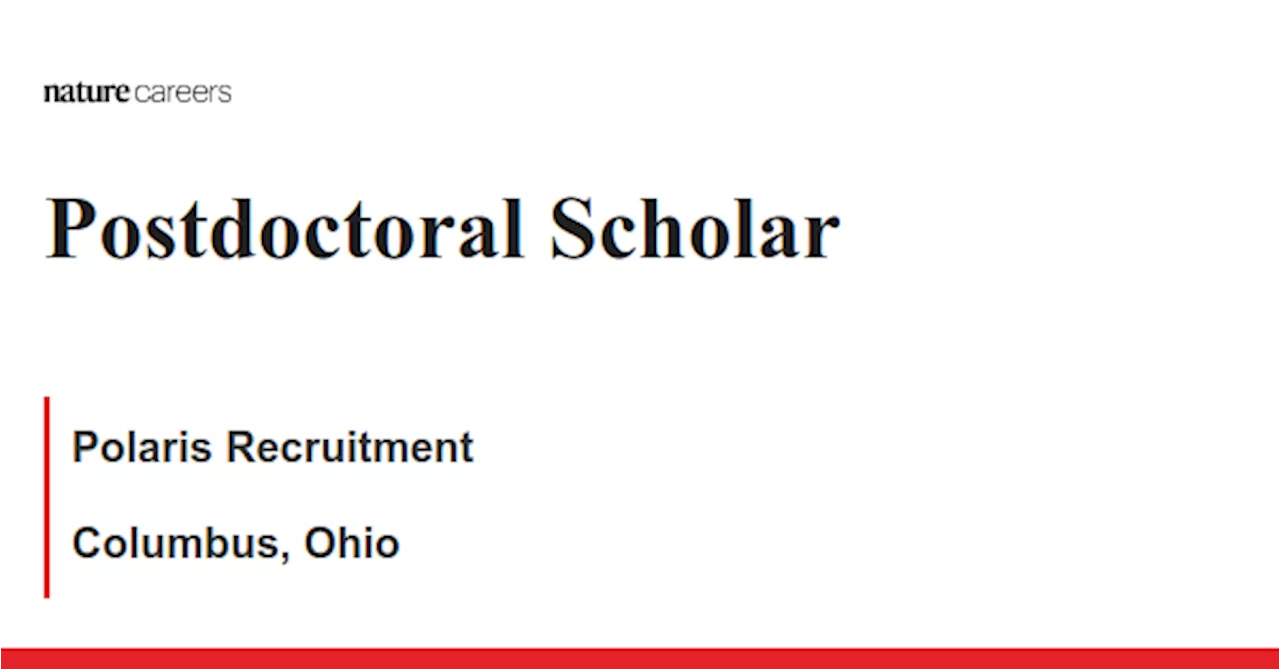 Postdoctoral Scholar - Columbus, Ohio job with Polaris Recruitment