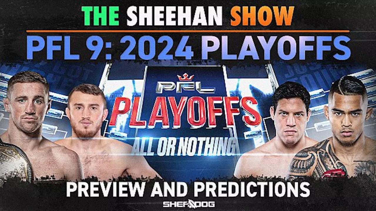 The Sheehan Show: PFL Playoffs 9 Preview