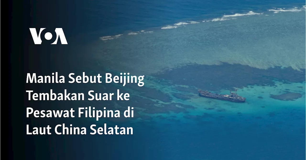 Manila Sebut Beijing Tembakan Suar ke Pesawat Filipina di Laut China Selatan