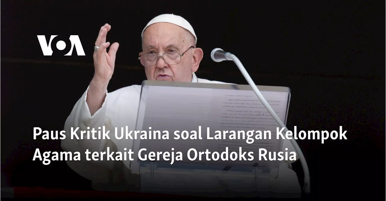 Paus Kritik Ukraina soal Larangan Kelompok Agama terkait Gereja Ortodoks Rusia