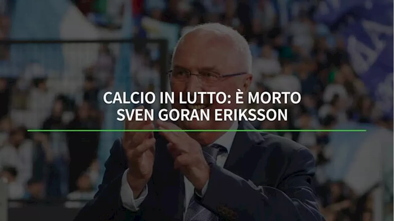 Addio a Sven Foran Eriksson, primo straniero ct dell'Inghilterra