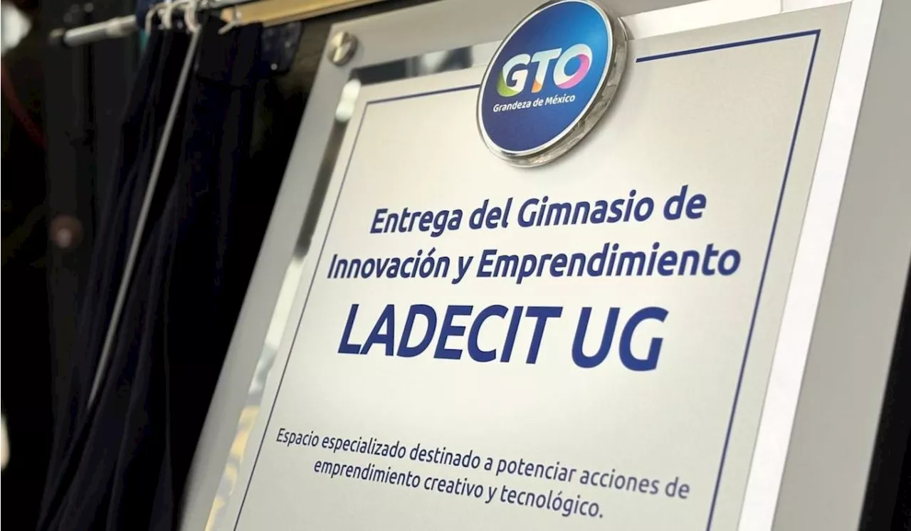 Inauguran LADECIT-UG, el gimnasio de emprendimiento en la Universidad de Guanajuato