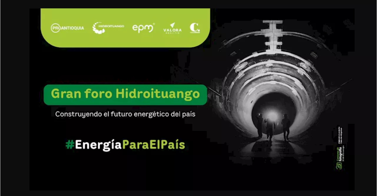 Gran foro Hidroituango: construyendo el futuro energético del país