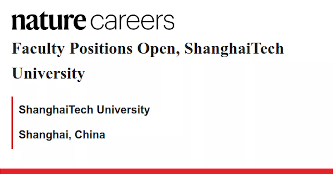 Faculty Positions Open, ShanghaiTech University - Shanghai, China job with ShanghaiTech University