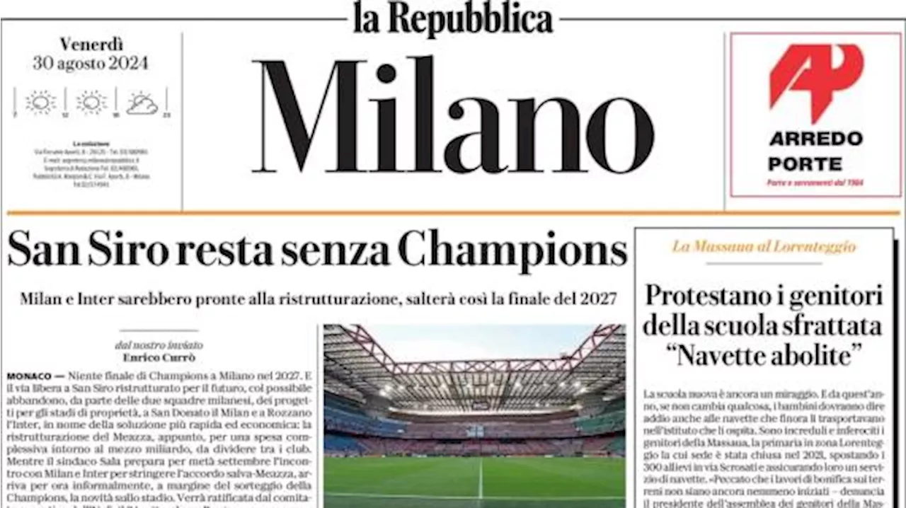 La Repubblica Milano: 'Inter e Milan ristrutturano, San Siro resta senza Champions'