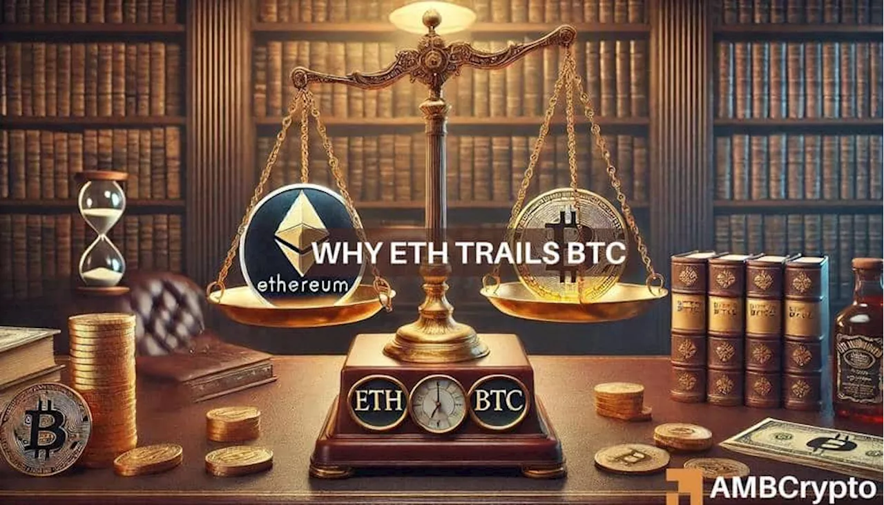 All the reasons why Ethereum is struggling to catch up with Bitcoin