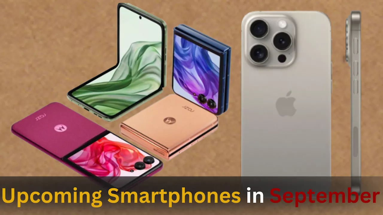 Upcoming Smartphones:सितंबर में लॉन्च होंगे ये बेहतरीन स्मार्टफोन्स, iPhone 16 सीरीज के साथ Moto Razr 50 तक