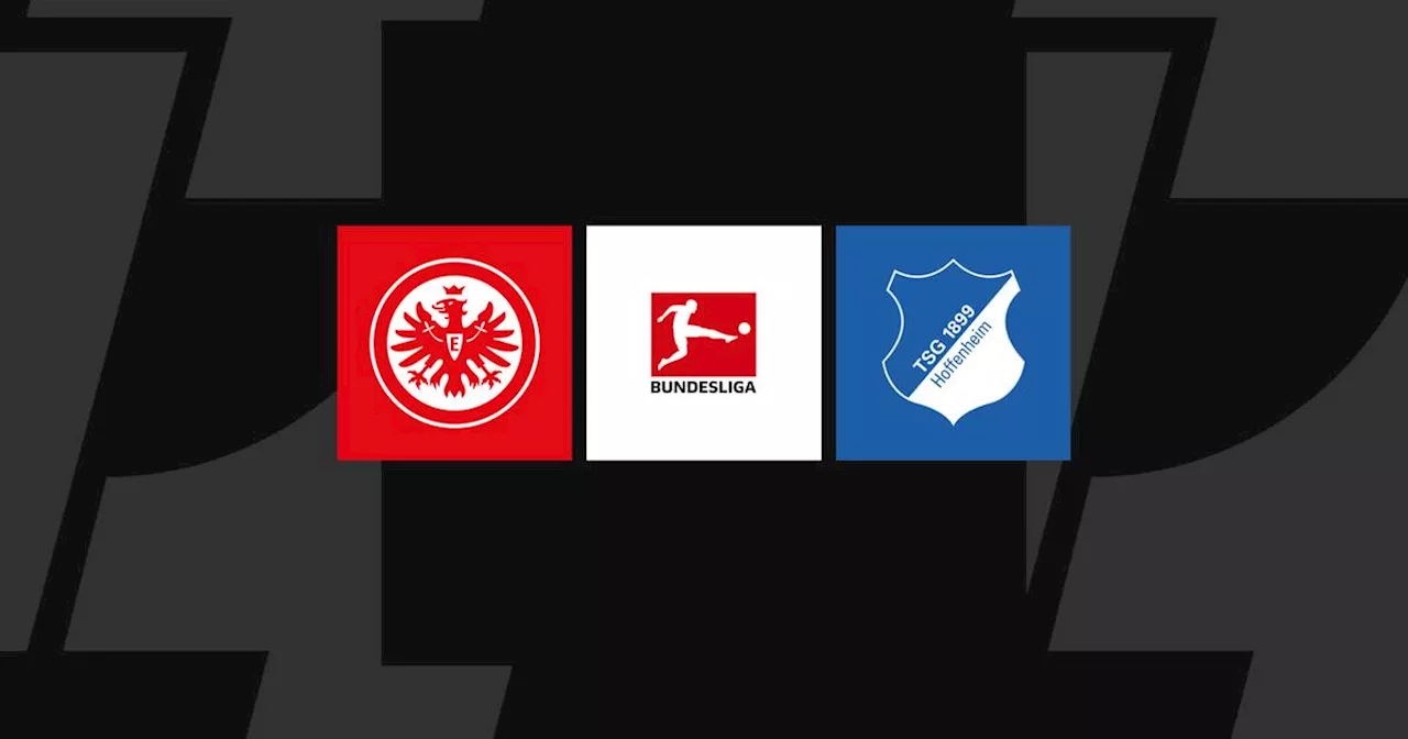 Bundesliga heute: Frankfurt - Hoffenheim LIVE im TV, Liveticker & Livestream