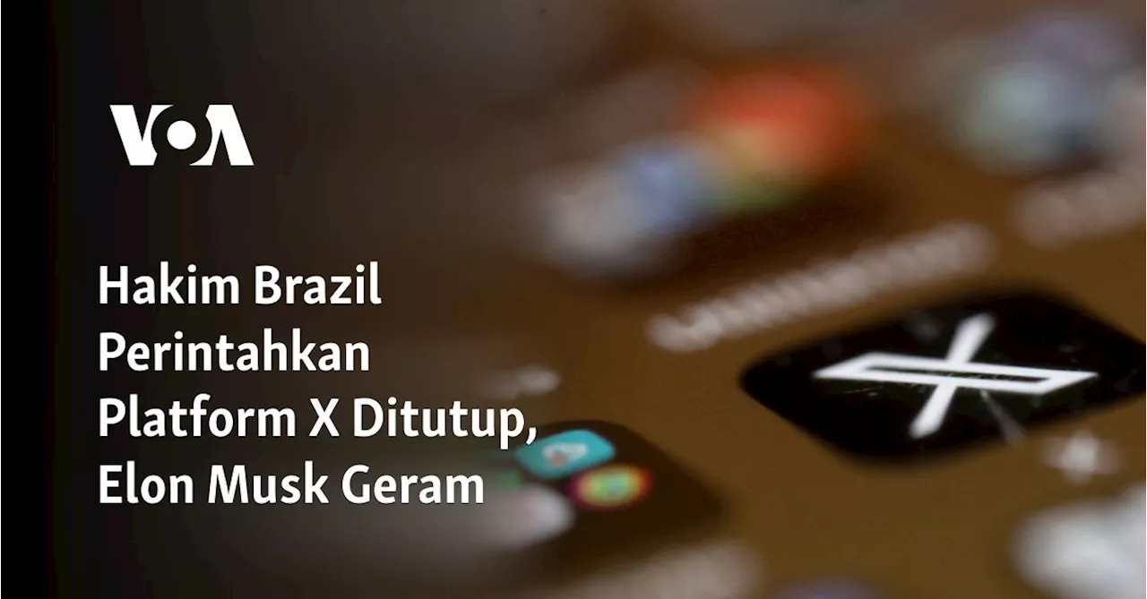 Hakim Brazil Perintahkan Platform X Ditutup, Elon Musk Geram