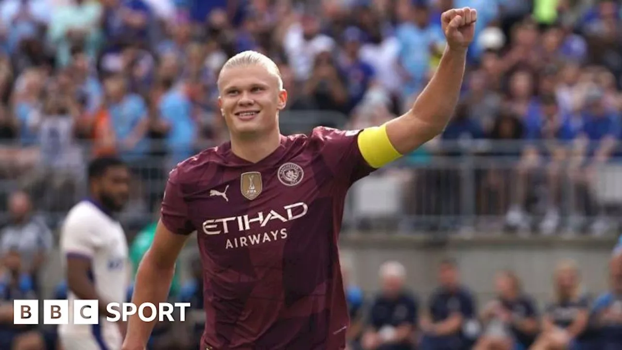 Man City 4-2 Chelsea: Erling Haaland hat-trick beats Chelsea in pre-season win