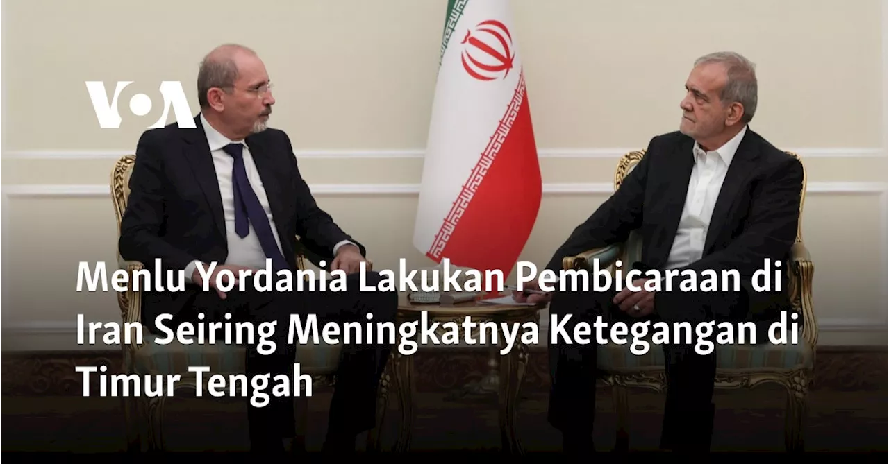 Menlu Yordania Lakukan Pembicaraan di Iran Seiring Meningkatnya Ketegangan di Timur Tengah