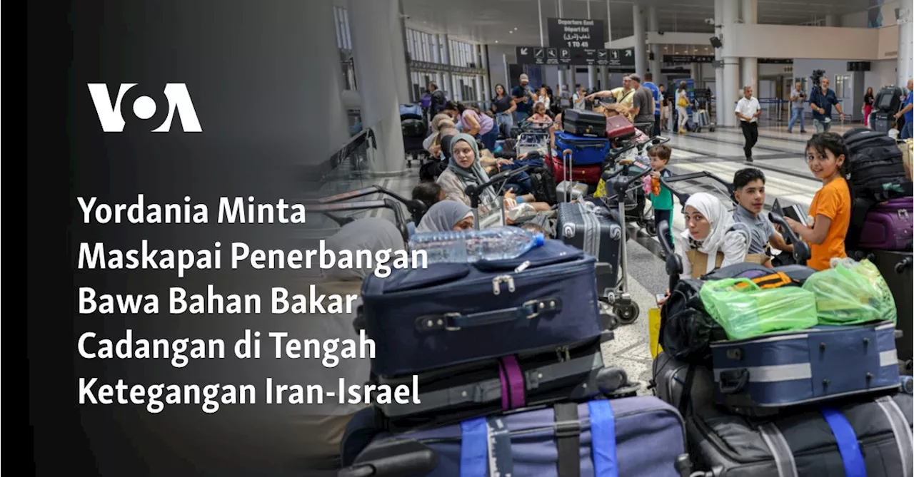 Yordania Minta Maskapai Penerbangan Bawa Bahan Bakar Cadangan di Tengah Ketegangan Iran-Israel