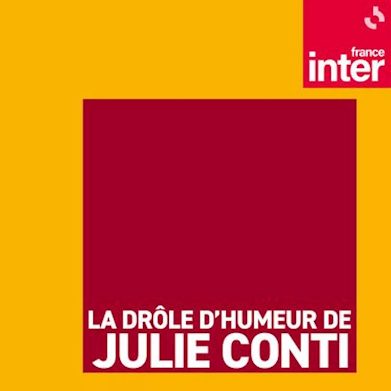 La drôle d’humeur de Julie Conti : podcast et émission en replay