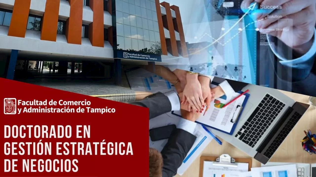 Universidad Autónoma de Tamaulipas (UAT) oferta el Doctorado en Gestión Estratégica de Negocios