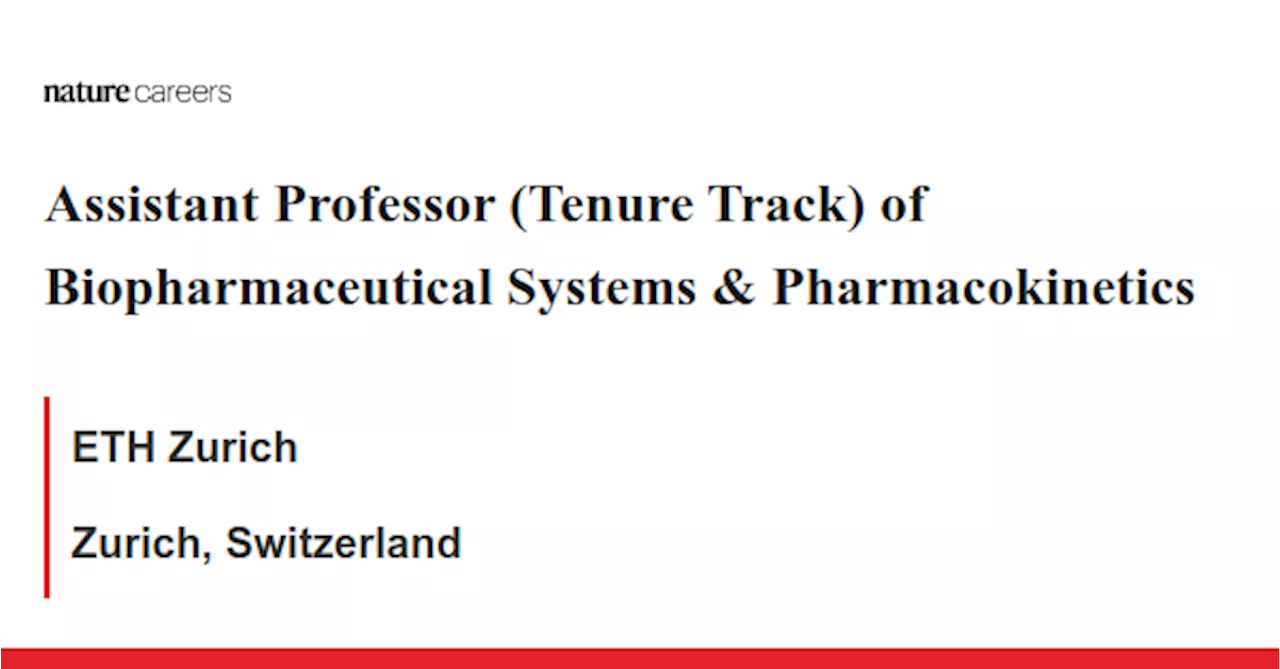 Assistant Professor (Tenure Track) of Biopharmaceutical Systems &amp; Pharmacokinetics - Zurich, Switzerland job with ETH Zurich