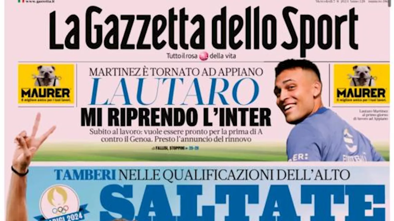 La Gazzetta dello Sport apre con il ritorno ad Appiano di Lautaro: 'Mi riprendo l'Inter'