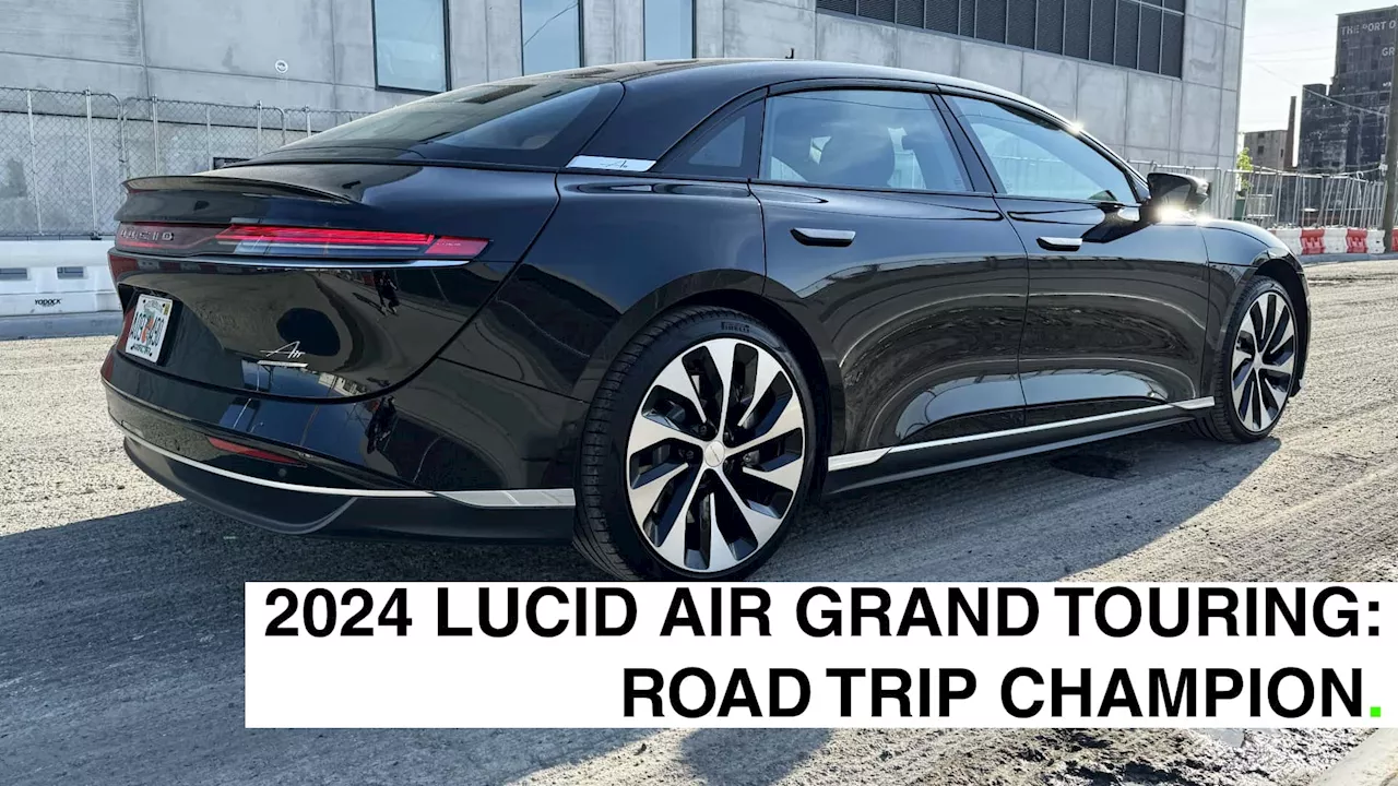 2024 Lucid Air Grand Touring: If You Can Find A Better Road Tripper, Buy It