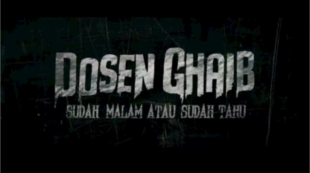 Diangkat dari Cerita Viral, Film Dosen Ghaib: Sudah Malam atau Sudah Tahu Bawa Pesan Moral